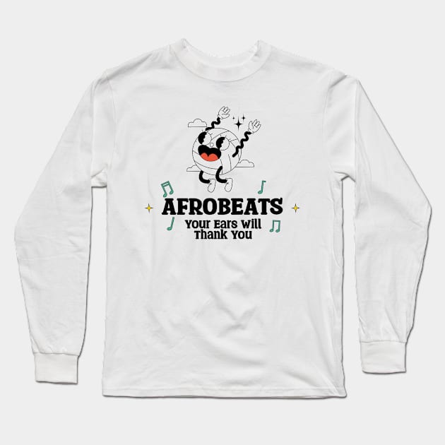 Afrobeats Your Ears will Thank you Long Sleeve T-Shirt by GoLiveDesign